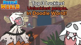 Top 3 Unluckiest Luckiest people in Doodle World