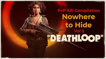 Deathloop - Nowhere to Hide, Vol 3 - PvP Kill Compilation