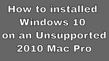 How to install Windows 10 on a Unsupported 2010 Mac Pro
