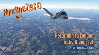 Flyer One Zero and… Returning to London in the Vision Jet (full flight EGCC to EGKB)