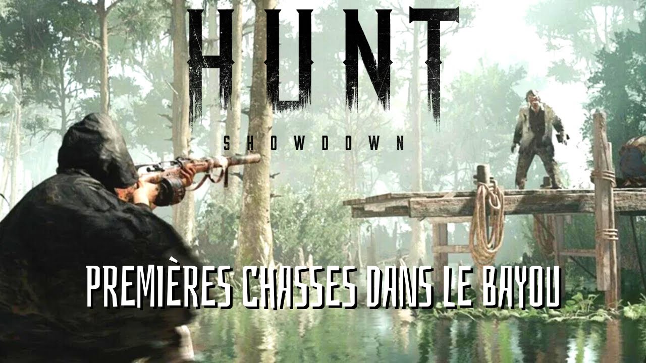 HUNT SHOWDOWN - PREMIERES PARTIES DANS LE BAYOU [FR/PC] - YouTube