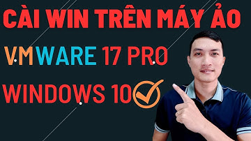 Cài Win 10 Trên Vmware 17 PRO SIÊU NHẸ | Thủ thuật máy tính
