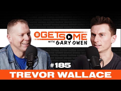 Trevor Wallace | Ep. 185 With Gary Owen