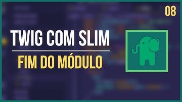 Twig com Slim Framework - Módulo03#08 - FIm do Módulo