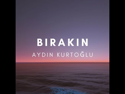 Aydın Kurtoğlu - BIRAKIN (Akustik)