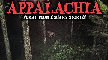 9 Most Disturbing TRUE Appalachia Feral People Encounters Horror Stories | Fear Files