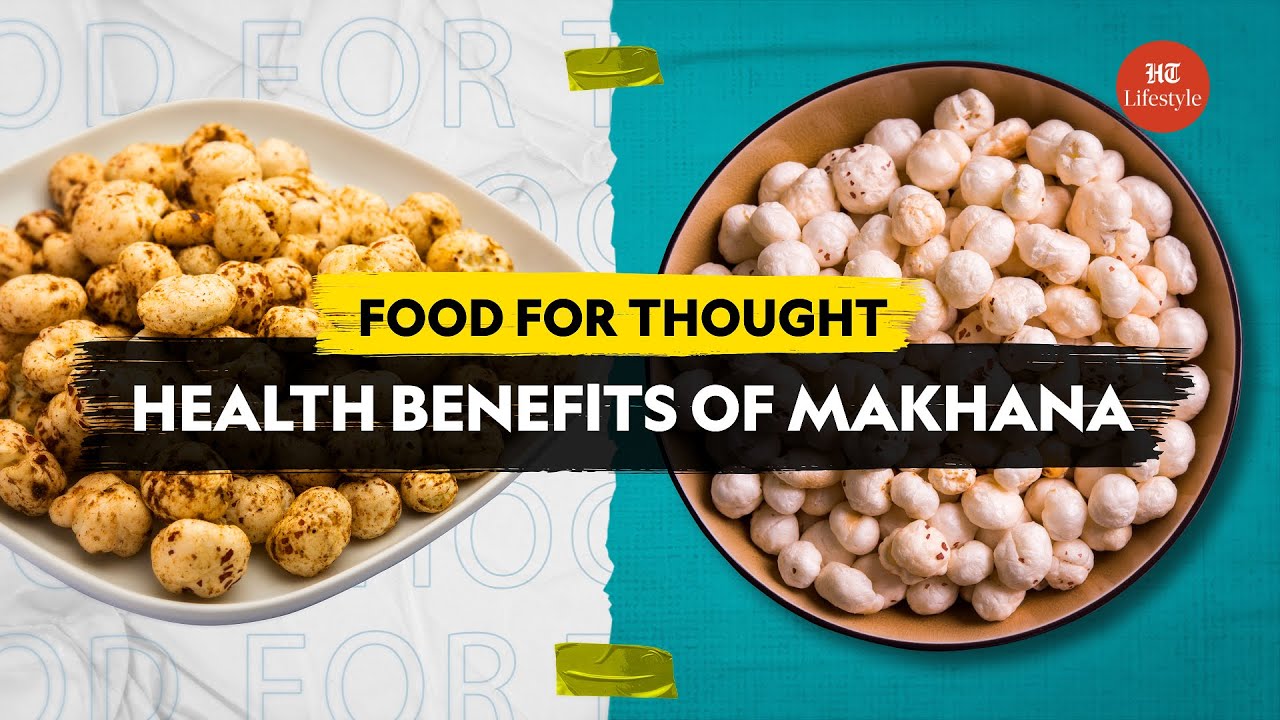 Health Benefits of Makhana  Food For Thought