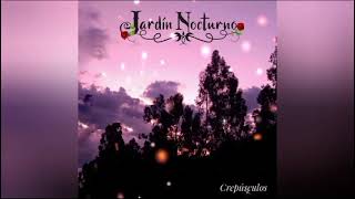 JARDÍN NOCTURNO - CREPUSCULOS