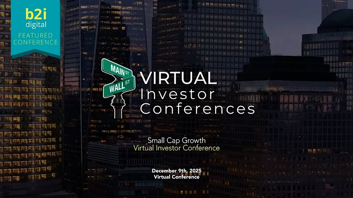 Small Cap Growth Virtual Investor Conference — A B2i Digital Featured Conference