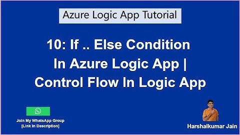 10: Azure Logic App Control Action | If Else Condition In Logic App | Azure Logic App Tutorial