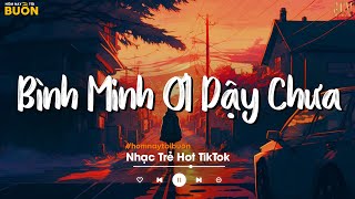 Bình Minh Ơi Dậy Chưa, Cafe Sáng Với Tôi Được Không... Ai Chung Tình Được Mãi | Nhạc Trẻ Nhẹ Nhàng