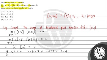 The set of all values of a for which limx→a([x-5]-[2x+2])=0, where[μ] denotes the greate....