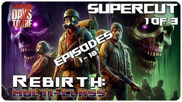 7 Days to Die Rebirth Mod | The Rebirth Multi-Class Supercut: Day 1-27 p1/3! | Let’s Play