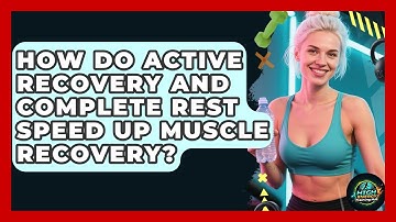 How Do Active Recovery And Complete Rest Speed Up Muscle Recovery? - High Energy Training Hub