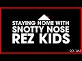 Staying Home With Snotty Nose Rez Kids