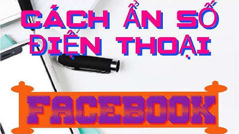 Hướng dẫn dấu số điện thoại trên facebook