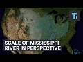 The scale of the Mississippi River in perspective