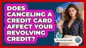 Does Canceling A Credit Card Affect Your Revolving Credit? - Points and Perks Channel