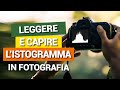 Leggere e Capire l'ISTOGRAMMA in FOTOGRAFIA - Pillole di Fotografia - Tutorial #6