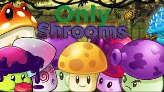 Can you beat plants vs zombies 2 only using shrooms? (The lost city)