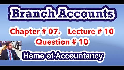 Lecture # 10 || Branch Accounts|| Advance Accounting || Question # 10 ||