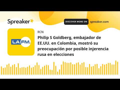 Philip S Goldberg, embajador de EE.UU. en Colombia, mostró su preocupación por posible injerencia ru