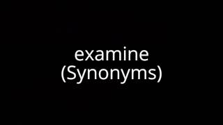 examine (Synonyms)