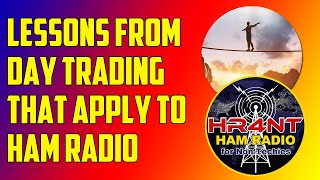 Updates from Previous Video and The Four Cs of Ham Radio that I learned from Day Trading.