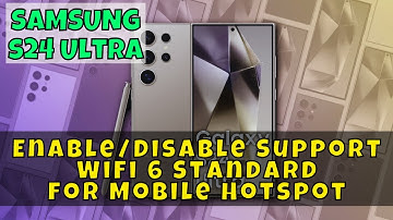 How to Enable/Disable Support WiFi 6 Standard for Mobile Hotspot Samsung Galaxy S24 Ultra