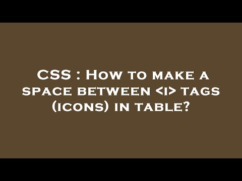 CSS : How to make a space between  i  tags (icons) in table?