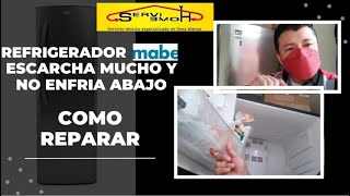 Refrigerador Mabe escarcha mucho y No enfría abajo como reparar