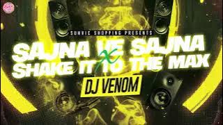 Sajna Ve Sajna X Shake It To The Max || DJ VENOM || BOLLWOOD REMIX || TIK TOK HIT