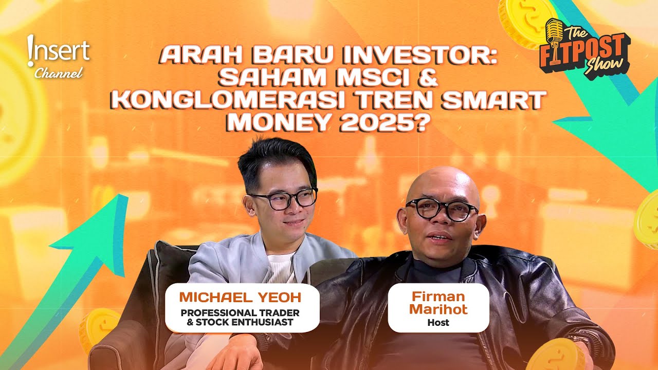 ARAH BARU INVESTOR: SAHAM MSCI & KONGLOMERASI - TREN SMART MONEY 2025? BERSAMA MICHAEL YEOH