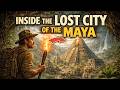Inside the Lost City of the Maya