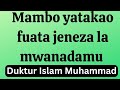 MAMBO MATATU YATAKAOFUATA JENEZA LA MWANADAMU DUKTUR ISLAM MUHAMMAD