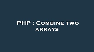 PHP : Combine two arrays