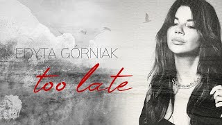 Edyta Górniak - Too Late (Official Lyric Video)