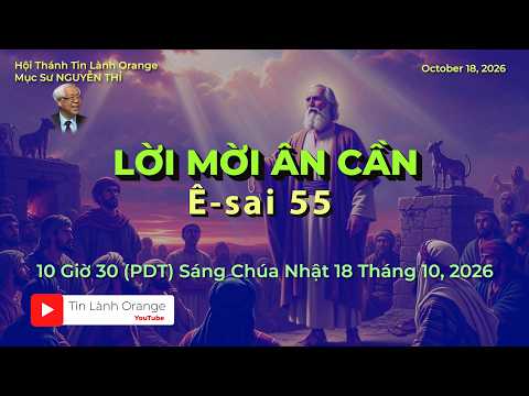 LỜI MỜI ÂN CẦN. Mục sư Nguyễn Thỉ. Hội Thánh Tin Lành Orange