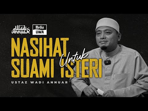 Nasihat Untuk Suami Isteri | Ustaz Wadi Annuar