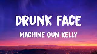 Machine Gun Kelly - drunk face (Lyrics)