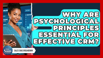 Why Are Psychological Principles Essential For Effective CRM? - Sales Saas Breakdown