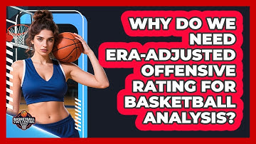 Why Do We Need Era-adjusted Offensive Rating For Basketball Analysis? - Basketball Stats Central