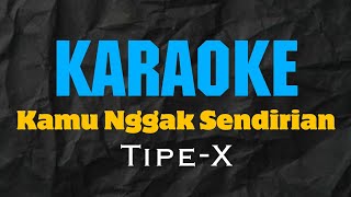 Tipe-X - Kamu Nggak Sendirian - Karaoke