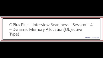 C Plus Plus - Interview Readiness - Session   4 - Dynamic Memory Allocation