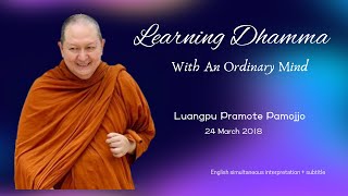 Learning Dhamma With An Ordinary Mind: Luangpu Pramote Pamojjo-24 March 2018