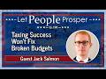 Taxing Success Won’t Fix Broken Budgets with Jack Salmon | LPP 198