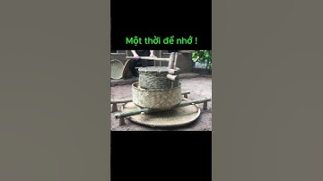 Trở về ký ức- xay thóc nấu cơm !