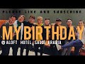 Birthday Dinner at Aloft Dharan Saudi Arabia 🇸🇦 | (Vlog-15) | Al Darren