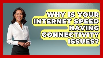 Why Is Your Internet Speed Having Connectivity Issues? - Tech Terms Explained