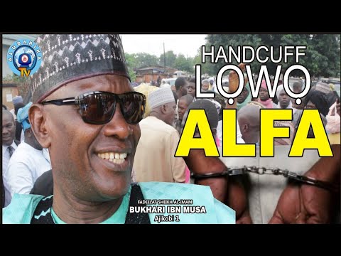 HANDCUFF LOWO ALFA  KOSI IBERU OLOHUN MO LOWO AWA ALFA TONI SHEIKH BUHARI OMO MUSA